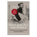 News for All the People: The Epic Story of Race and the American Media