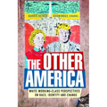 The Other America: White Working Class Perspectives on Race, Identity and Change