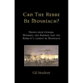 Can The Rebbe Be Moshiach?: Proofs from Gemara, Midrash, and Rambam that the Rebbe zt"l cannot be Moshiach