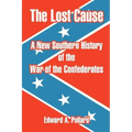 The Lost Cause: A New Southern History of the War of the Confederates