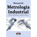 Manual de Metrología Industrial: Historia, fundamentos, conceptos y ejercicios