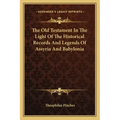 The Old Testament In The Light Of The Historical Records And Legends Of Assyria And Babylonia