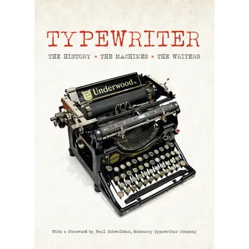 Typewriter: The History, the Machines, the Writers