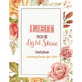 Let Your Light Shine - Christian Coloring Books for girls: Coloring Book With Full of Bible Verse and Inspirational Quotes From Bible to Be Mentally R