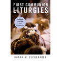 First Communion Liturgies: Preparing First-Class First Celebrations