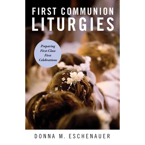 First Communion Liturgies: Preparing First-Class First Celebrations