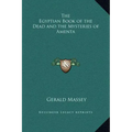 The Egyptian Book of the Dead and the Mysteries of Amenta