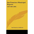 San Francisco Municipal Reports: 1859-1860 (1860)