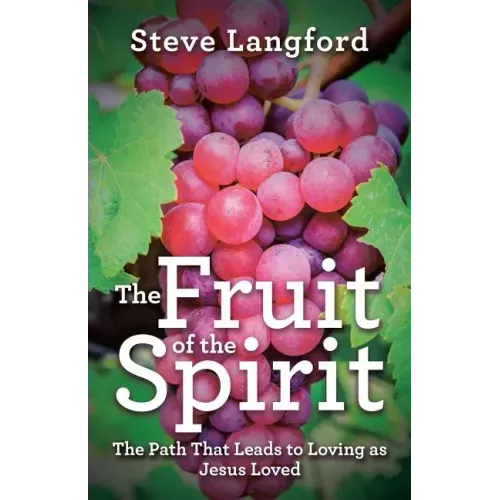 The Fruit of the Spirit: The Path That Leads to Loving as Jesus Loved