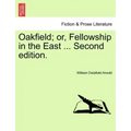 Oakfield; Or, Fellowship in the East ... Second Edition.