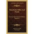 Mannlicher Rifles and Pistols: Famous Sporting and Military Weapons
