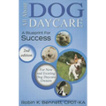 All about Dog Daycare: A Blueprint for Success