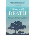 Sitting With Death: Buddhist Insights to Help You Face Your Fears and Live a Peaceful Life