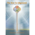 The Key Is Alignment: Defining Authenticity Developing Intuition Attracting Your Desires