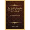 The Book of Legends, Tales from the Talmud and Midrash: Part I Biblical Period