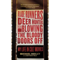 Blade Runners, Deer Hunters, and Blowing the Bloody Doors Off: My Life in Cult Movies