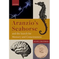 Aranzio's Seahorse and the Search for Memory and Consciousness