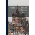 Peter III, Emperor of Russia: the Story of a Crisis and a Crime