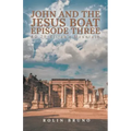John and the Jesus Boat Episode Three: AD 29 - Elijah's Mountain