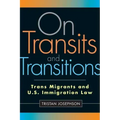 On Transits and Transitions: Trans Migrants and U.S. Immigration Law