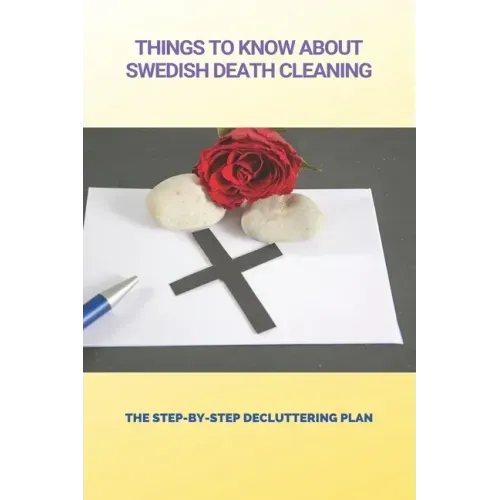 Things To Know About Swedish Death Cleaning: The Step-By-Step Decluttering Plan: Book About Declutter Home