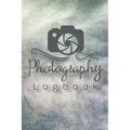 Photography Logbook: Photographer Field Notes, Notebook For Tracking Photo Shoots, Camera Settings, Lighting, Location, Photo Techniques