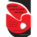 Setting Our Hearts on Fire: Essays on Artists from 1982 to the Present: Addressing Inequities and Inspiring a Future
