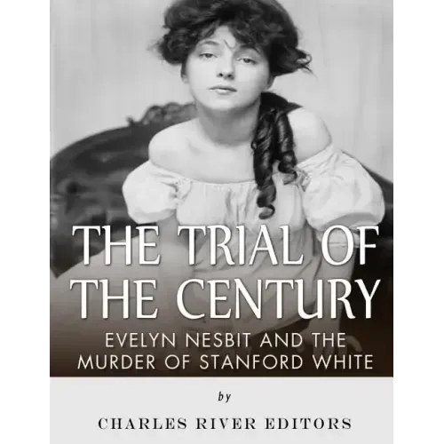 The Trial of the Century: Evelyn Nesbit and the Murder of Stanford White