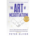 The Art Of Negotiation: Life is all about negotiation. Learn how to win in life by learning how to close a deal.