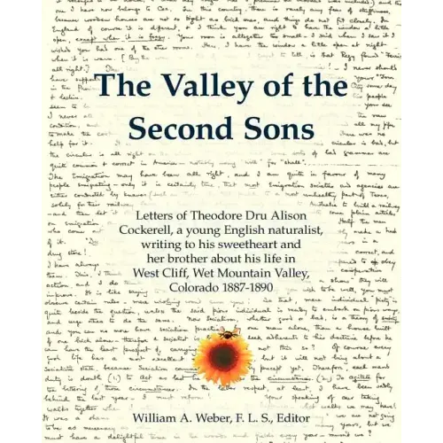 The Valley of the Second Sons: Letters of Theodore Dru Alison Cockerell, a Young English Naturalist, Writing to His Sweetheart and Her Brother about