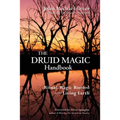 The Druid Magic Handbook: Ritual Magic Rooted in the Living Earth