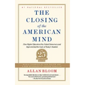 The Closing of the American Mind: How Higher Education Has Failed Democracy and Impoverished the Souls of Today's Students