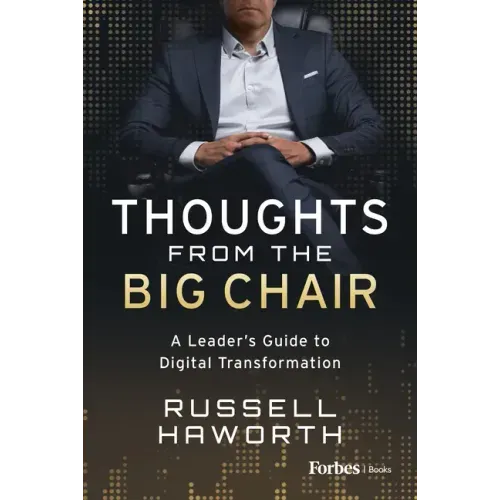 Thoughts from the Big Chair: A Leader's Guide to Digital Transformation