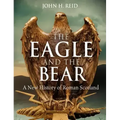 The Eagle and the Bear: A New History of Roman Scotland