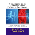 A Complete Look at Mitral Valve Prolapse Syndrome: The World's Most Common Heart Murmur