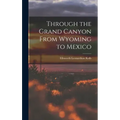 Through the Grand Canyon From Wyoming to Mexico