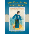 The East Asian Story Finder: A Guide to 468 Tales from China, Japan and Korea, Listing Subjects and Sources