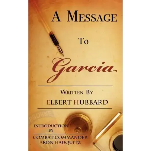 A Message to Garcia: A Little Guide to Improving Your Success