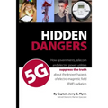Hidden Dangers 5G: How governments, telecom and electric power utilities suppress the truth about the known hazards of electro-magnetic f