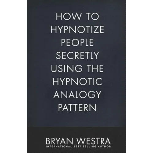 How To Hypnotize People Secretly Using The Hypnotic Analogy Pattern