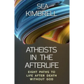 Atheists in the Afterlife: Eight Paths to Life After Death Without God