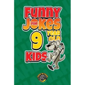 Funny Jokes for 9 Year Old Kids: 100+ Crazy Jokes That Will Make You Laugh Out Loud!