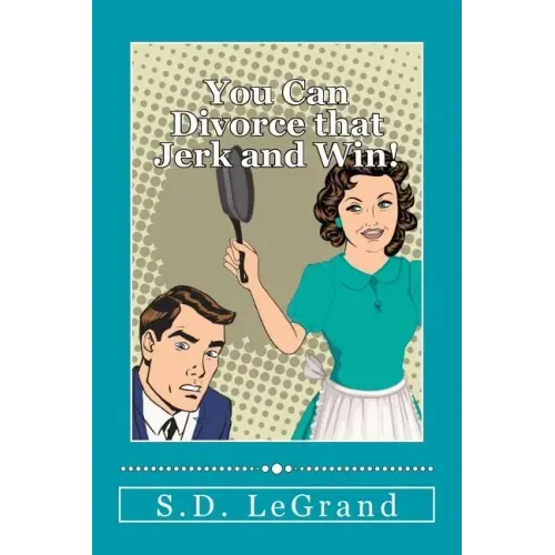You Can Divorce that Jerk and Win!: Simple strategies for the Underdog on how to plan, prepare, and execute a successful divorce with limited to no as