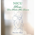 NICU Mom: You Make Me Brave