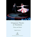 Uruguayan Theatre in Translation: Theory and Practice