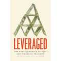 Leveraged: The New Economics of Debt and Financial Fragility