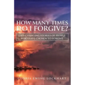 How Many Times Do I Forgive?: Life-Changing Stories of People Who Have Chosen to Forgive