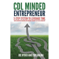 CDL Minded Entrepreneur: 3-Step System to Leverage Time, Have Unlimited Freedom and Maximize Security in the CDL Industry