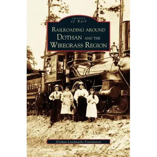 Railroading Around Dothan and the Wiregrass Region