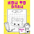 How To Draw: For kids ages 4+ years! Easy technique for a beginner, preschooler; train your kid to draw while having fun! 50 pages.
